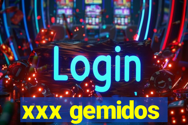 xxx gemidos